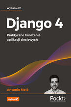 Okładka - Django 4. Praktyczne tworzenie aplikacji sieciowych. Wydanie IV - Antonio Melé
