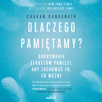 Okładka - Dlaczego pamiętamy? Odkrywanie sekretów pamięci, aby zachować to, co ważne - Charan Ranganath