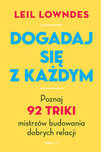 Okładka - Dogadaj się z każdym. Poznaj 92 triki mistrzów budowania dobrych relacji - Leil Lowndes