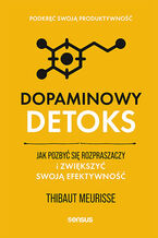 Okadka ksiki Dopaminowy detoks. Jak pozby si rozpraszaczy i zwikszy swoj efektywno. Podkr swoj produktywno