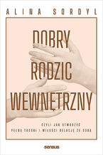 Okładka - Dobry Rodzic Wewnętrzny, czyli jak stworzyć pełną troski i miłości relację ze sobą - Alina Sordyl