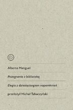 Okładka - Pożegnanie z biblioteką. Elegia z dziesięciorgiem napomknień - Alberto Manguel