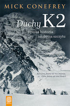 Okładka - Duchy K2. Epicka historia zdobycia szczytu - Mick Conefrey