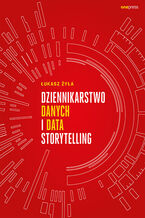 Okładka - Dziennikarstwo danych i data storytelling - Łukasz Żyła
