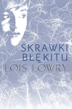 Okładka - Skrawki błękitu - Lois Lowry