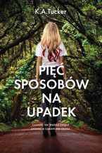 Okładka - Pięć sposobów na upadek - K.A. Tucker