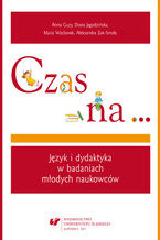 Okładka - Czas na... Język i dydaktyka w badaniach młodych naukowców - Anna Guzy, Diana Jagodzińska, Maria Wacławek, Aleksandra Zok-Smoła