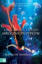 Okładka - Saga Ognia i Wody (Tom 3). Mroczny Przypływ - Jennifer Donnelly