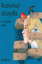 Okładka - Rozwinąć skrzydła - Ks. Grzegorz Polok