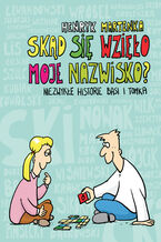 Okładka - Skąd się wzięło moje nazwisko ?. Niezwykłe historie Basi i Tomka - Henryk Martenka