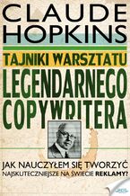 Okadka ksiki Tajniki warsztatu legendarnego copywritera. Jak nauczyem si tworzy najskuteczniejsze na wiecie reklamy