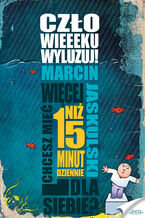 Okładka - Człowieeeku, wyluzuj!. Chcesz mieć więcej niż 15 minut dziennie? - Marcin Jaskulski