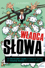 Władca Słowa. Jak skutecznie i celnie wymierzyć słowo, aby osiagnąć władzę nad ludzkimi emocjami