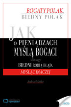 Jak o pieniądzach myślą bogaci i dlaczego biedni robią błąd, myśląc inaczej