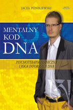 Okładka - Mentalny kod DNA. Psychoterapia praniczna i joga informacji DNA - Jacek Ponikiewski