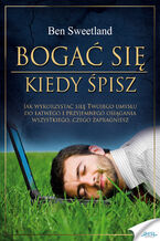 Okładka - Bogać się kiedy śpisz. Jak wykorzystać siłę Twojego umysłu do łatwego i przyjemnego osiągania wszystkiego, czego zapragniesz - Ben Sweetland