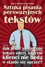 Sztuka pisania perswazyjnych tekstów. Jak pisać skuteczne teksty ofert, którym klienci nie będą w stanie się oprzeć?