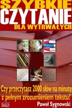 Okładka - Szybkie czytanie dla wytrwałych. Czy przeczytasz 2000 słów na minutę z pełnym zrozumieniem tekstu? - Paweł Sygnowski