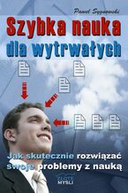 Okładka - Szybka nauka dla wytrwałych. Jak skutecznie rowiązać swoje problemy z nauką - Paweł Sygnowski