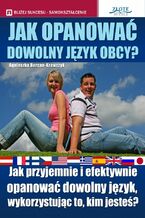 Jak opanować dowolny język obcy. Jak przyjemnie i efektywnie opanować dowolny język, wykorzystując to, kim jesteś