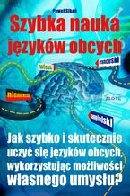 Szybka nauka języków obcych. Jak szybko i skutecznie uczyć się języków obcych wykorzystując możliwości własnego umysłu