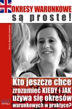 Okładka - Okresy warunkowe są proste!. Kto jeszcze chce zrozumieć KIEDY i JAK używa się okresów warunkowych w praktyce? - Anna Kowalczewska