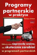 Programy partnerskie w praktyce. Odkryj co jest naprawdę ważne, aby skutecznie zarabiać w programach partnerskich