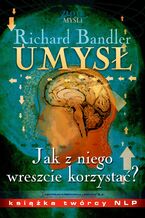 Okładka - Umysł. Jak z niego wreszcie korzystać? - Richard Bandler