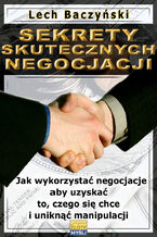 Okładka - Sekrety skutecznych negocjacji. Jak wykorzystać negocjacje aby uzyskać to, czego się chce i uniknąć manipulacji - Lech Baczyński