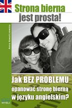 Okładka - Strona bierna jest prosta!. Jak BEZ PROBLEMU opanować stronę bierną w języku angielskim? - Anna Kowalczewska