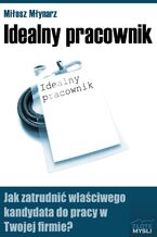 Idealny pracownik. Jak zatrudnić właściwego kandydata do pracy w Twojej firmie?