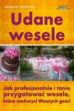 Udane wesele. Jak profesjonalnie i tanio przygotować wesele, które zachwyci Waszych gości