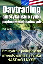 Okładka - Daytrading - amerykańskie rynki papierów wartościowych. Praktyczne podejście do inwestowania na rynku NASDAQ i NYSE - Piotr Surdel