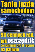 Okładka - Tania jazda samochodem. 98 cennych rad, jak oszczędzić co najmniej 576 zł rocznie na paliwie - Lech Baczyński