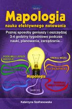 Mapologia. Poznaj sposoby geniuszy i oszczędzaj 3-4 godziny tygodniowo podczas nauki, planowania, zarządzania