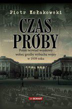 Okadka ksiki Czas prby. Polski wywiad wojskowy wobec groby wybuchu wojny w 1939 roku
