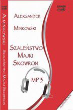 Okładka - Szaleństwo Majki Skowron - Aleksander Minkowski