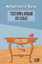 Okładka - Teściową oddam od zaraz - Małgorzata J. Kursa