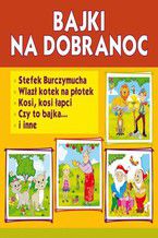 Okładka - Bajki na dobranoc. Stefek Burczymucha. Wlazł kotek na płotek. Kosi, kosi łapci, Czy to bajka... i inne - Maria Konopnicka, Krystian Pruchnicki