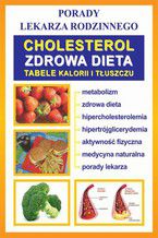 Okładka - Cholesterol. Zdrowa dieta. Tabele kalorii i tłuszczu. Porady lekarza rodzinnego - Praca zbiorowa