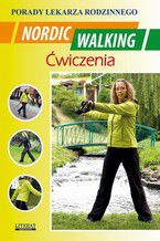 Okładka - Nordic Walking Ćwiczenia. Porady lekarza rodzinnego - Emilia Chojnowska