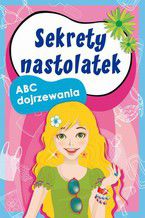 Sekrety nastolatek. ABC dojrzewania