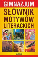 Okładka - Słownik motywów literackich. Gimnazjum - Justyna Rudomina, Katarzyna Janke, Justyna Nojszewska, Ilona Kulik