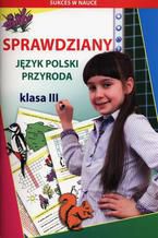 Okładka - Sprawdziany Język polski Przyroda Klasa 3 - Iwona Kowalska, Beata Guzowska, Mateusz Jagielski