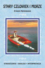 Okadka ksiki Stary czowiek i morze Ernesta Hemingwaya. Streszczenie, analiza, interpretacja