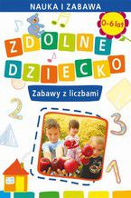 Okładka - Zdolne dziecko. Zabawy z liczbami. 0-6 lat - Joanna Paruszewska