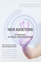 Okładka - New Addictions - od dopalaczy do portali społecznościowych - red. Dorota Nowalska-Kapuścik