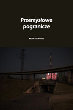 Okładka - Przemysłowe pogranicze - Michał Frąckiewicz