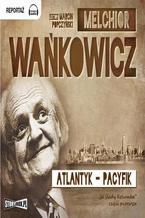 Okładka - Atlantyk Pacyfik Tom 1 - Melchior Wańkowicz