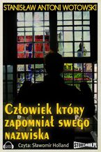 Okładka - Człowiek który zapomniał swego nazwiska - Stanisław Wotowski